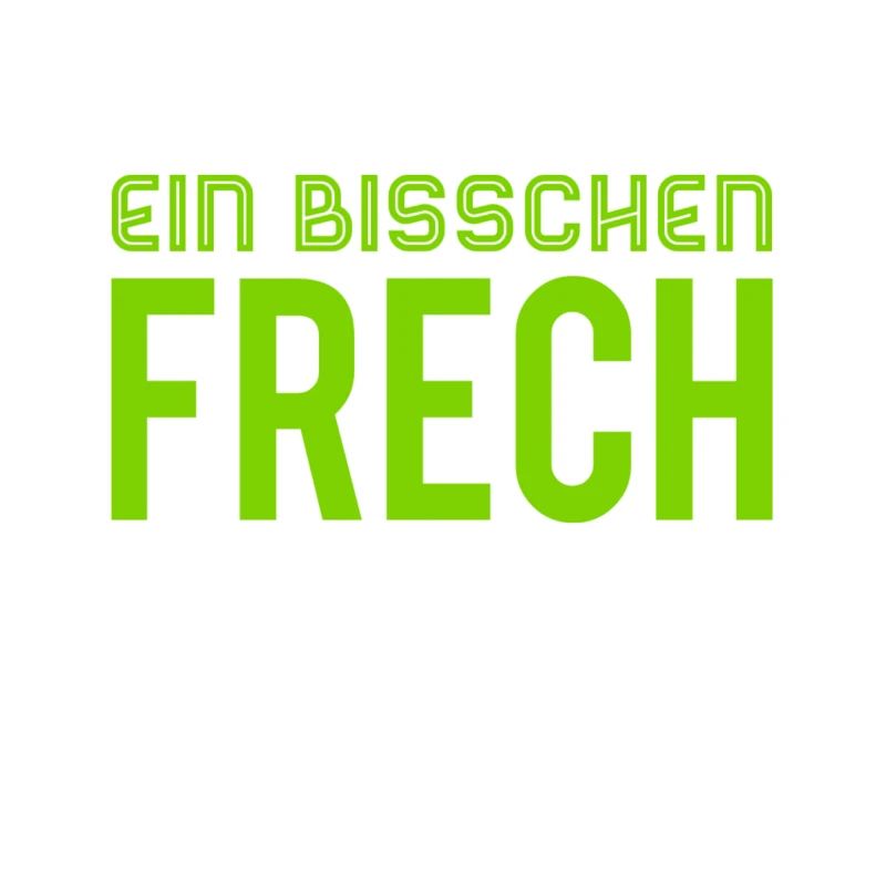 ich bin ein bisschen frech