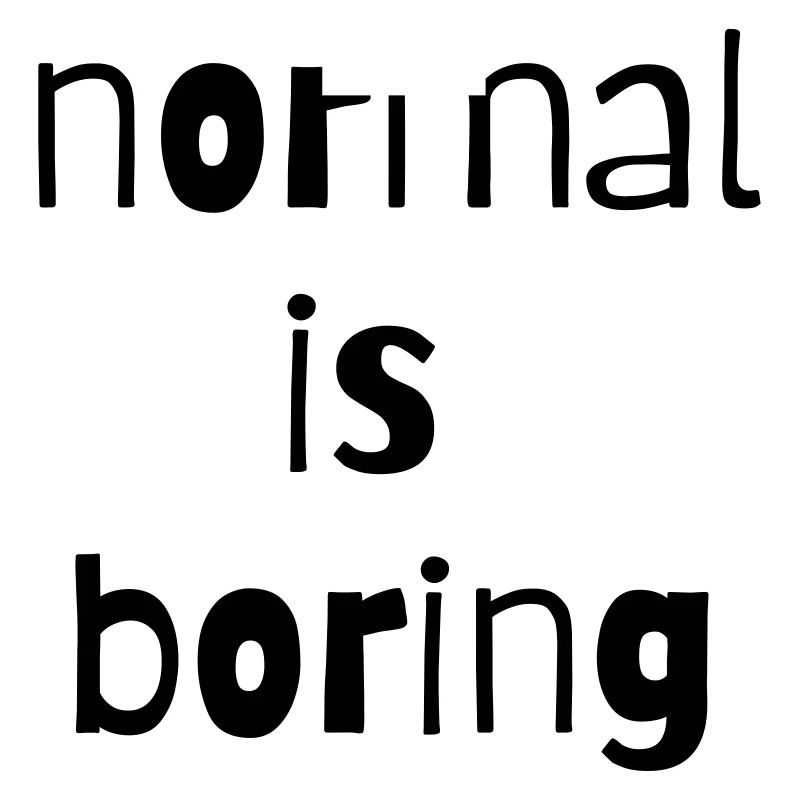 normal is boring normal is boring different