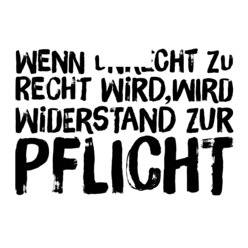 Wenn Unrecht Recht wird, wird Widerstand Pflicht