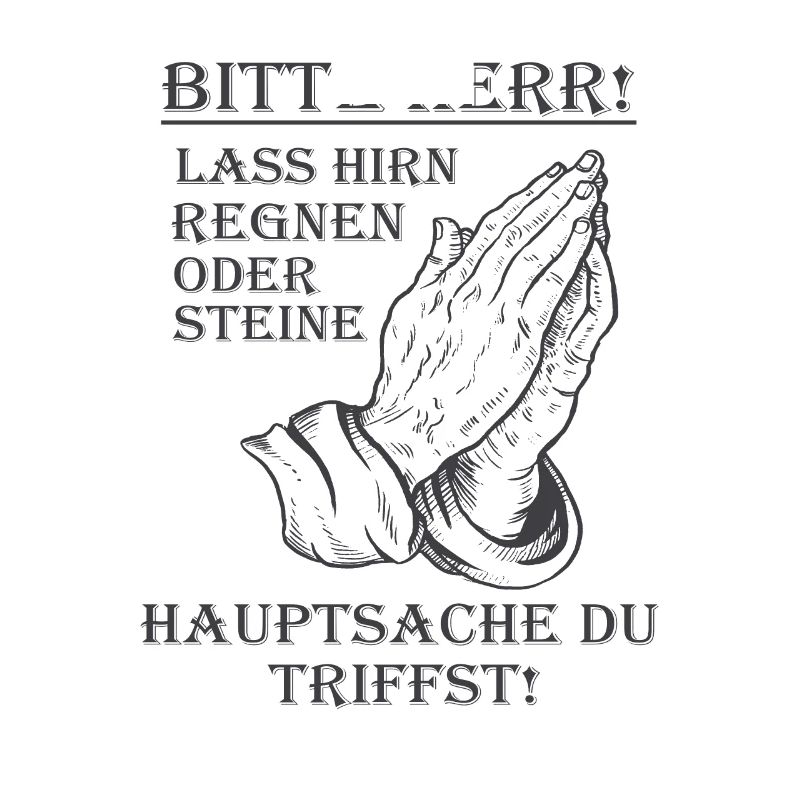 Bitte Herr lass Hirn regnen oder Steine Lustig