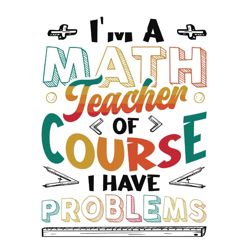 I'm A Math Teacher Of Course, I Have Problems.