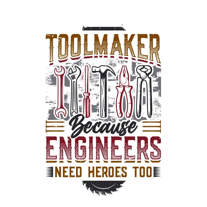 Toolmakers, Because engineers are also heroes.