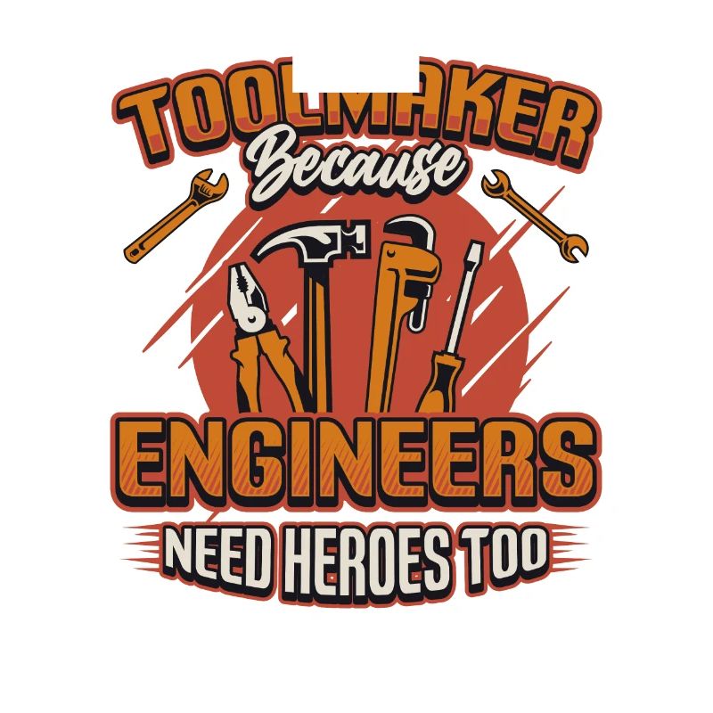 Toolmakers, Because engineers are also heroes.