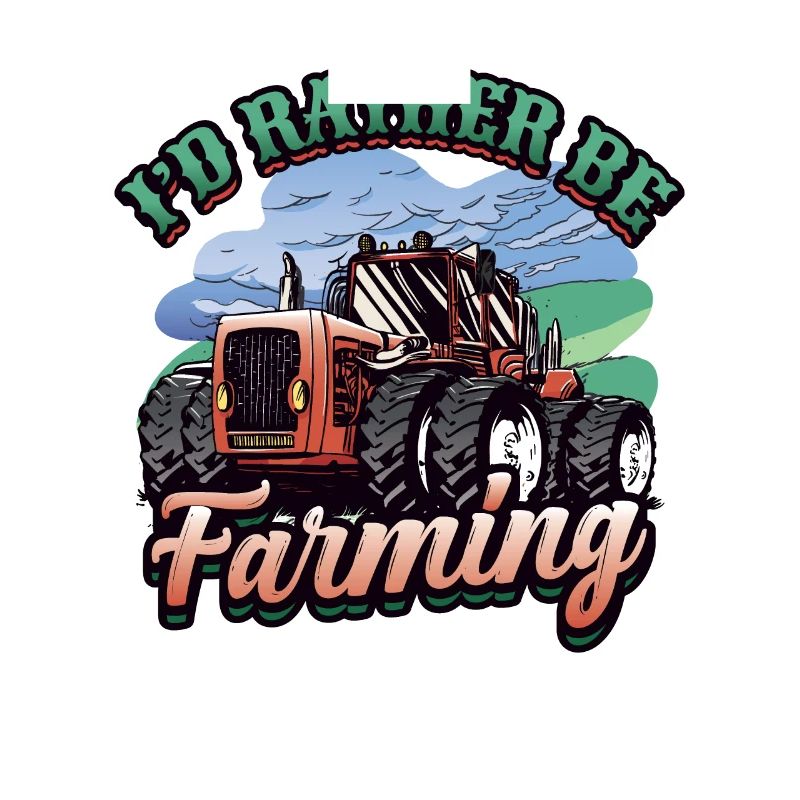 I'd rather be a farmer Tractor Farmer