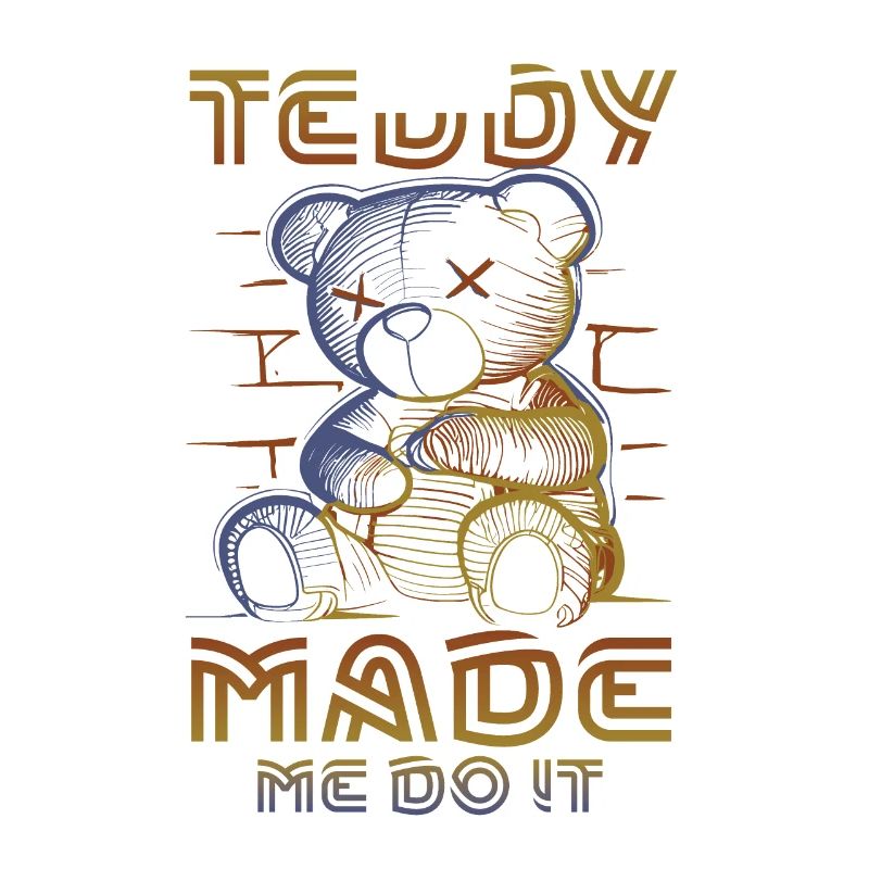 Teddy made me do it