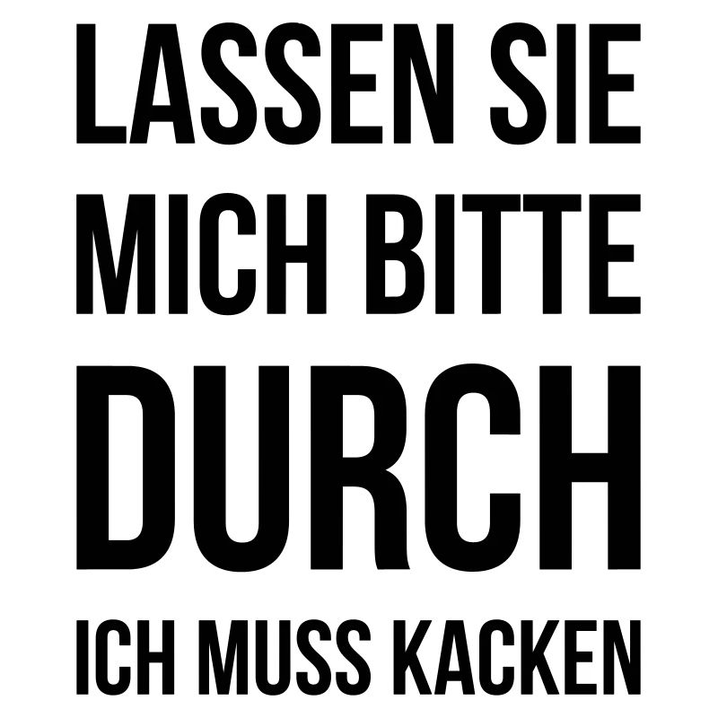Lassen Sie mich bitte durch ich muss kacken