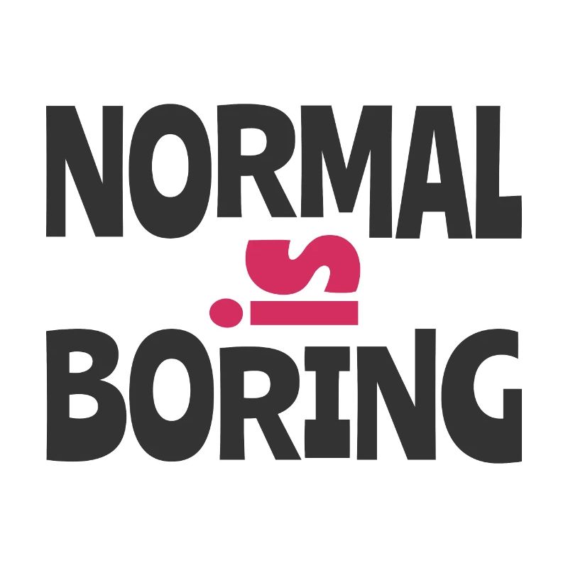 Normal is Boring