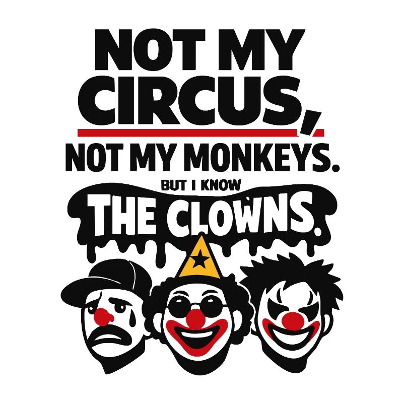 Not My Circus Not My Monkeys Statement