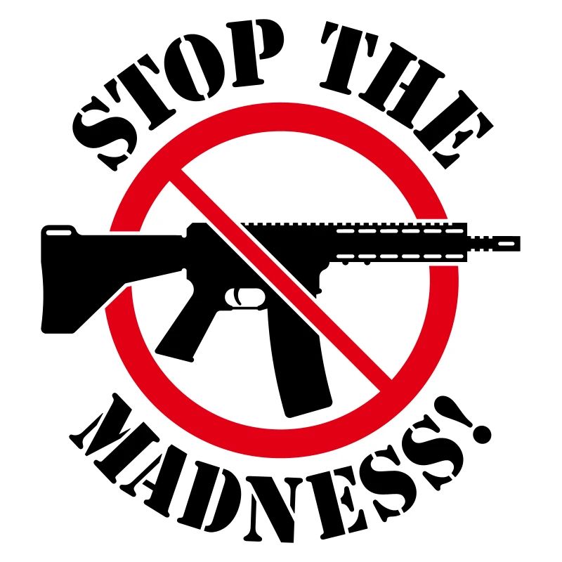 Stop The Madness! (Gun Reform / No Weapons / 2C)