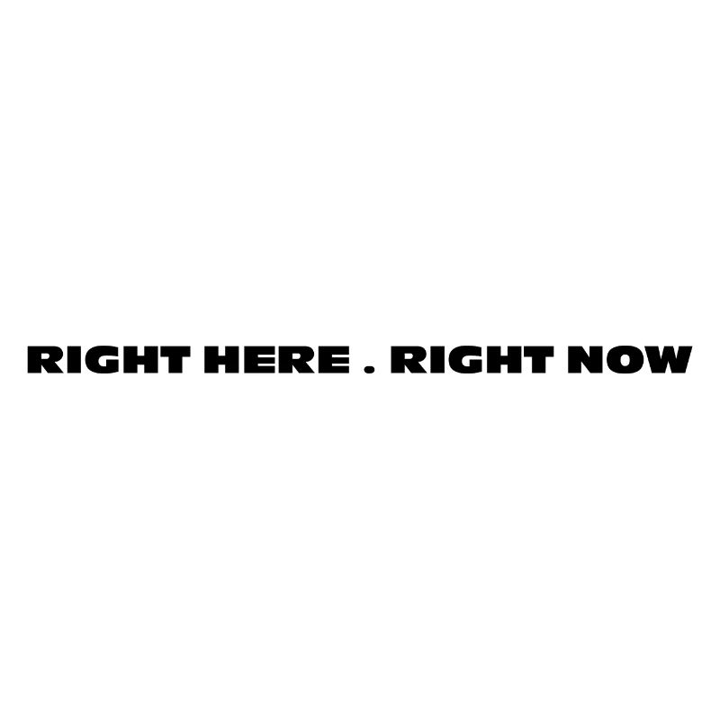 right here right now statement design print tshirt