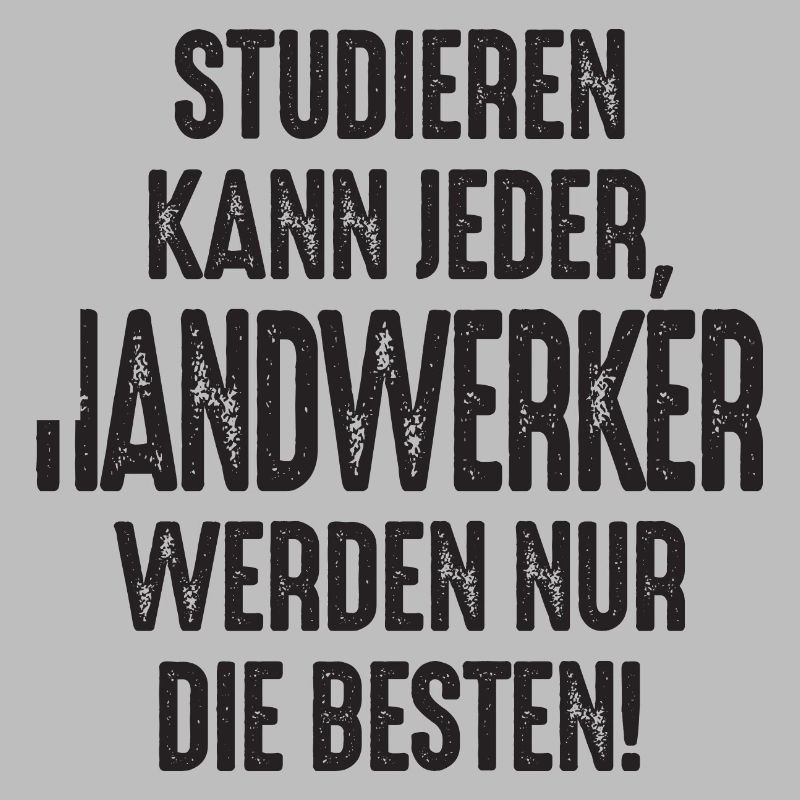 Studieren kann jeder Handwerker werden nur die