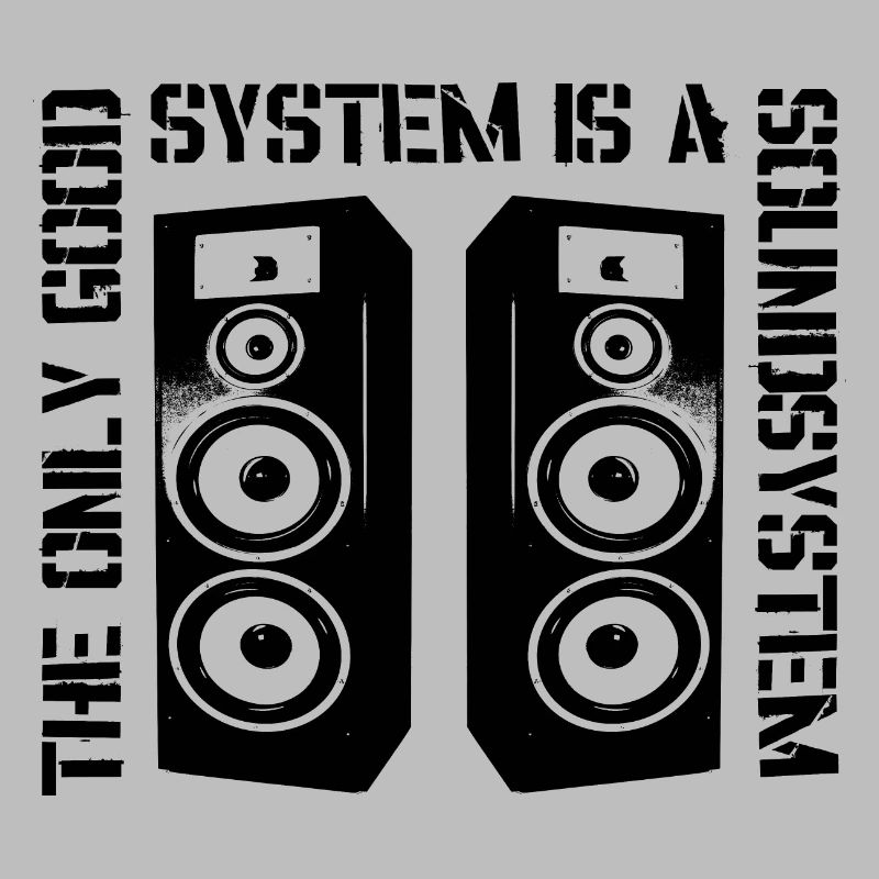 The Only Good System is a Soundsystem