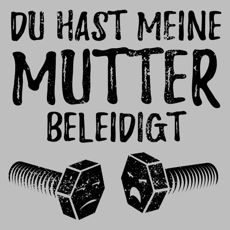 Du hast meine Mutter beleidigt - Schraube