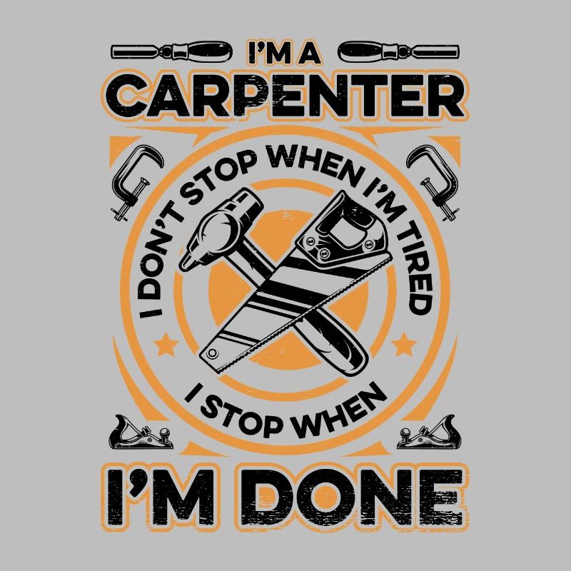 I'm A Carpenter I Stop When I'm Done Schreiner