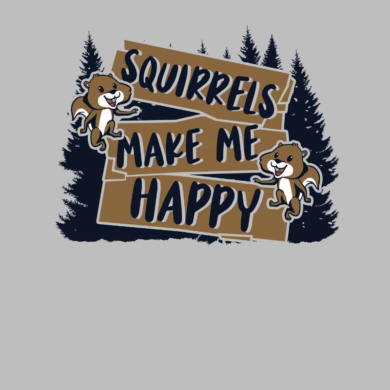 Squirrels Make Me Happy Grey Squirrel