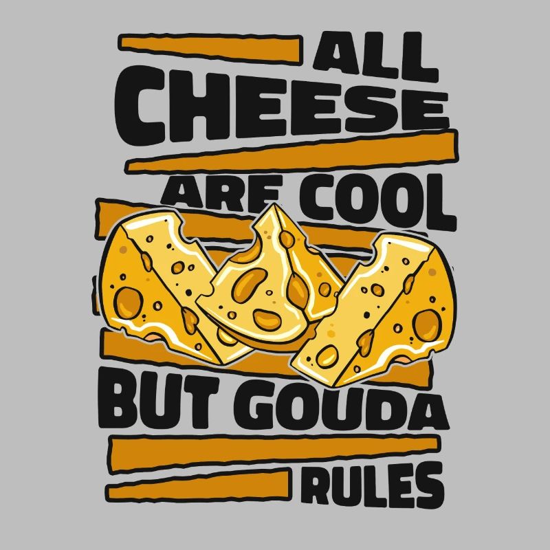 All Cheese Are Cool But Gouda Rules Maker Queso