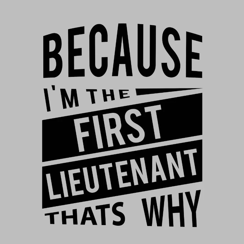 Weil ich der First Lieutenant 1LT bin - Deshalb