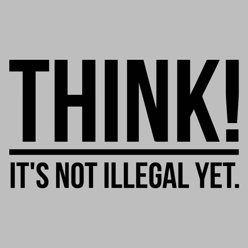 Think! It's not illegal yet.