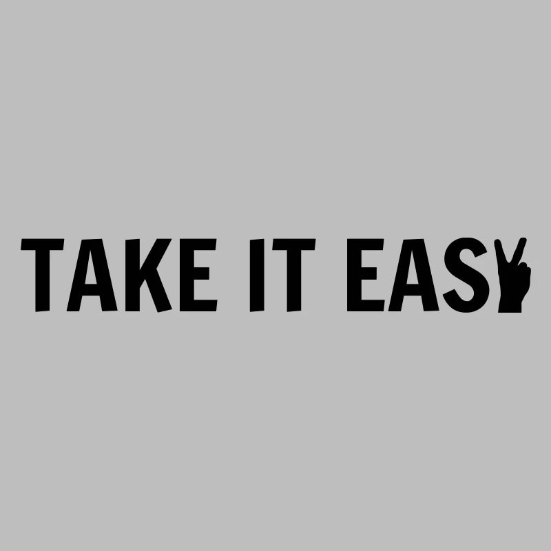 Take it easy