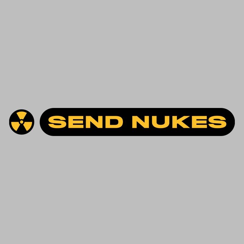SEND NUKES