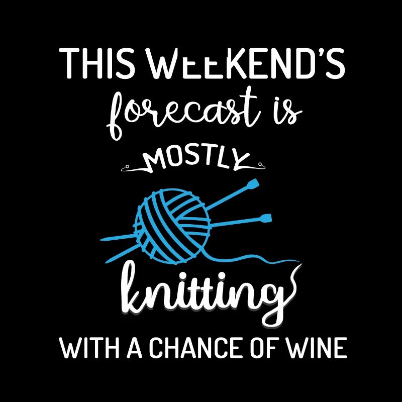 Weekend forcast is mostly knitting with wine