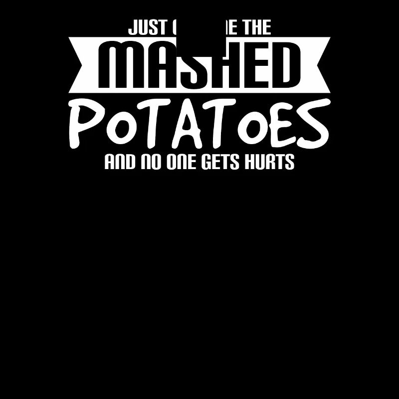 Just give me the mashed potatoes no one gets hurt