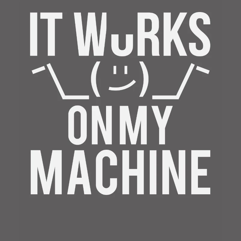 Programmer Developer It Work On My Machine