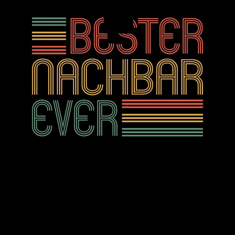 Bester Nachbar ever Nachbarn Nachbar