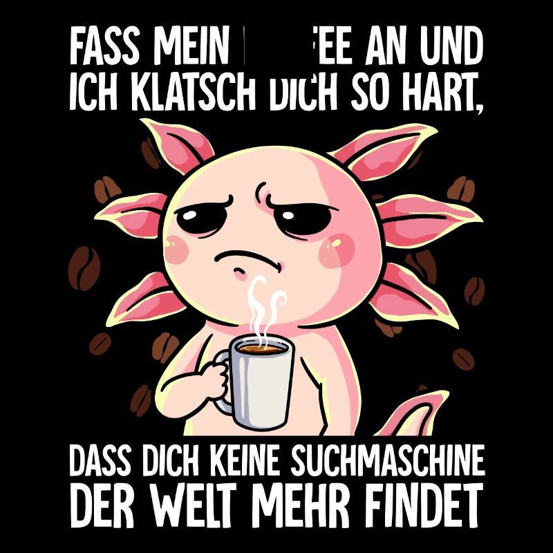 Fass mein Kaffee an und ich klatsch dich Kaffee