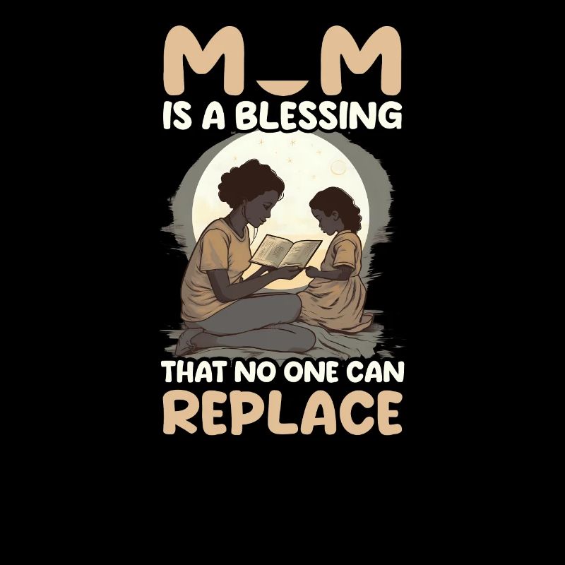 Mothers Day Mom Is Blessing Nobody Replace
