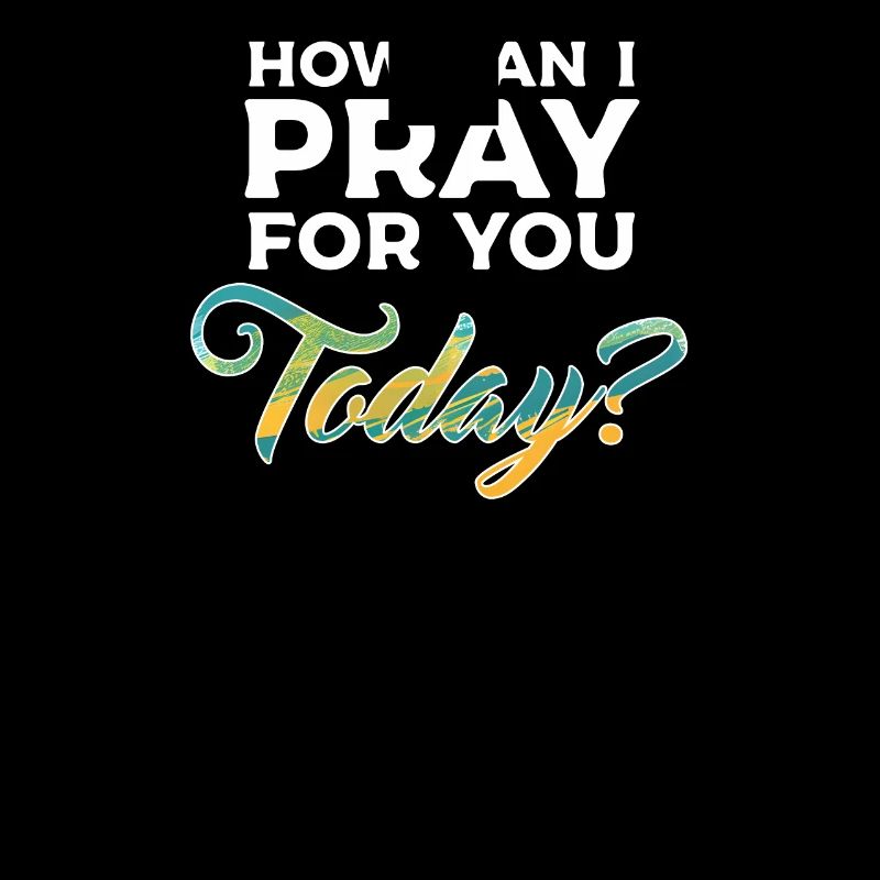 How Can I Pray For You Today
