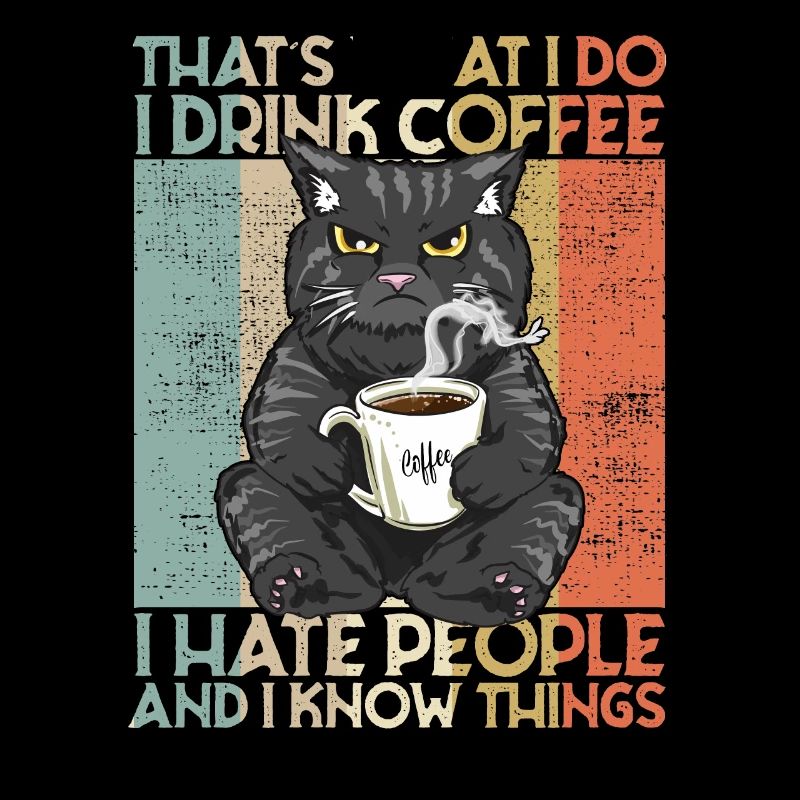 Drink Coffee I Hate People and i know things Katze