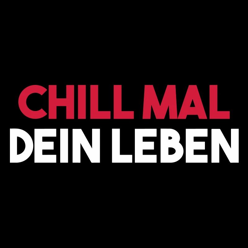 CHILL MAL DEIN LEBEN lustiger Spruch Geschenkidee