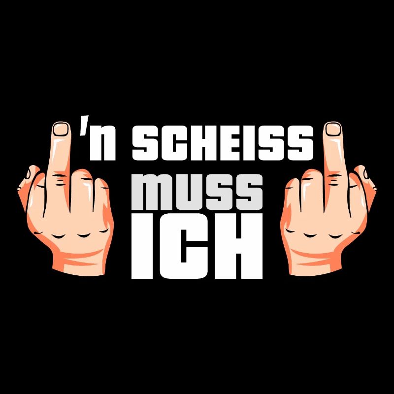 N Scheiss muss ich