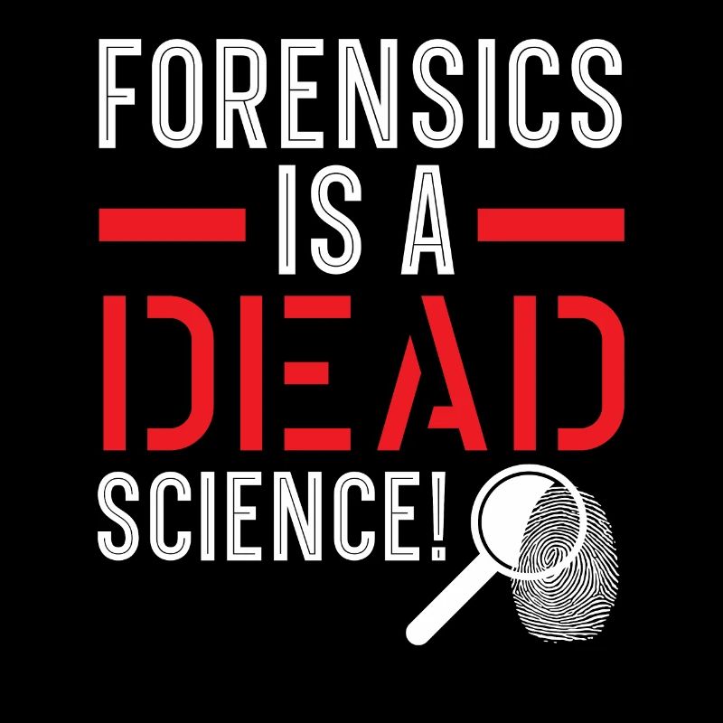 Forensics is a dead science Forensic science