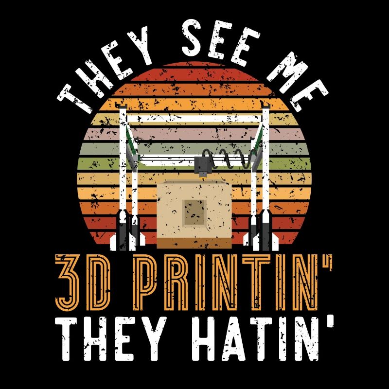 They see me 3D printing and hate me 3D printing