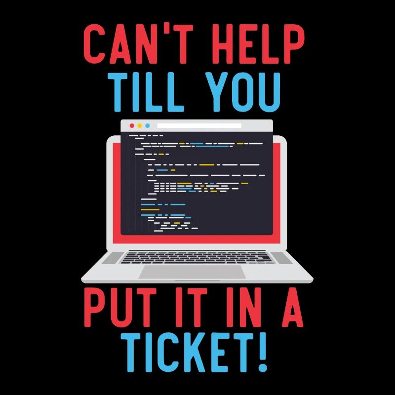 Can't Help Till You Put In A Ticket Tech Support