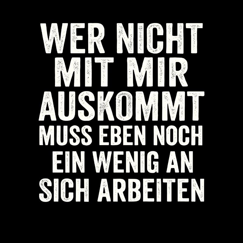Wer nicht mit mir auskommt – Freches Statement