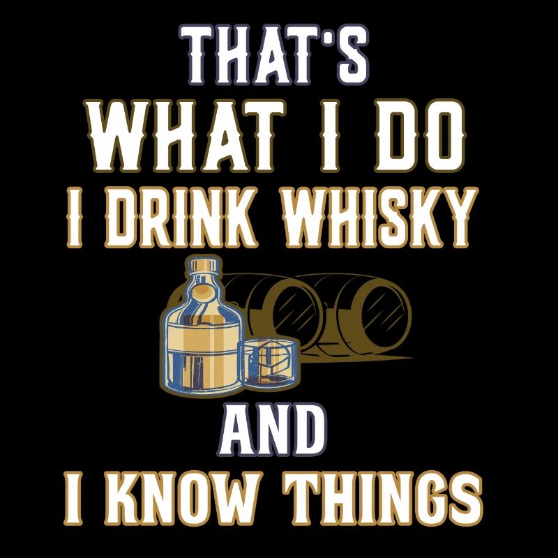 Thats what I do I drink Whisky - Whiskey Drinker