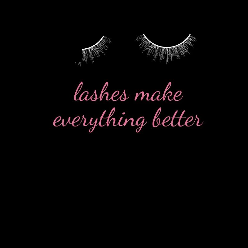 Lashes Make Everything Better Make Up Beautician