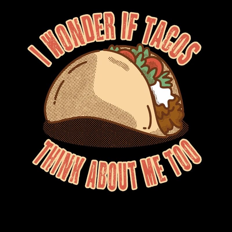 Je me demande si les tacos pensent à moi aussi - Taco