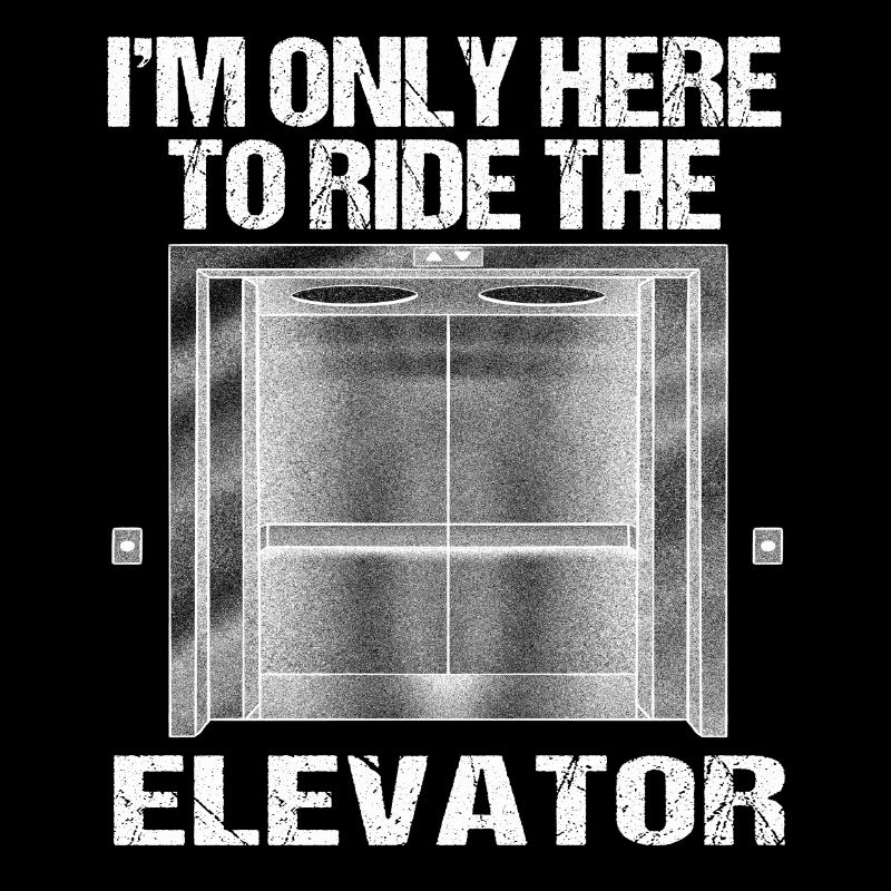I'm only here to ride the elevator - Fahrstuhl