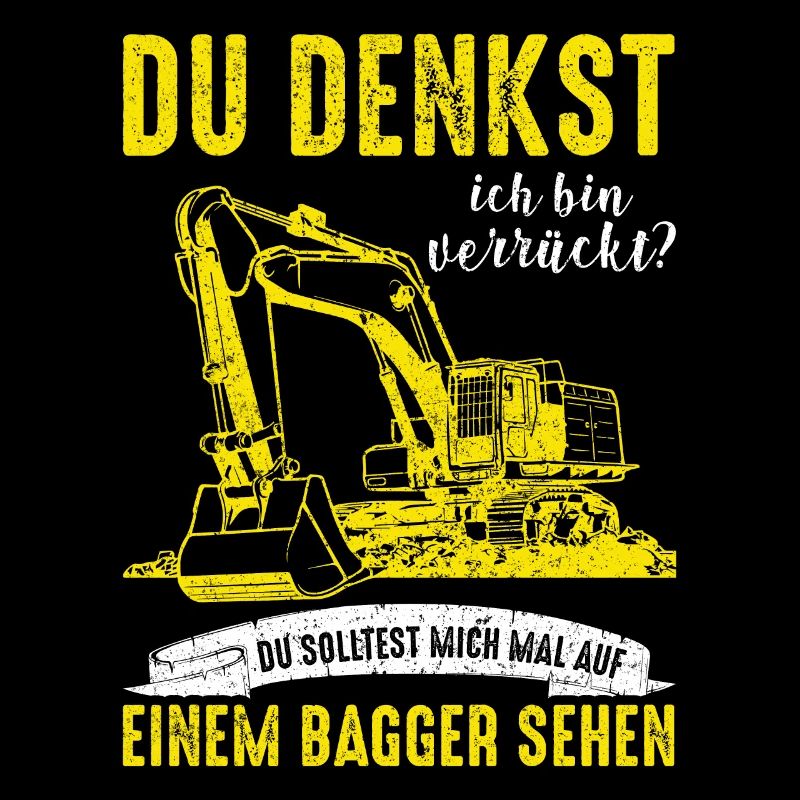 Baggerfahrer Bagger Baggerführer baggern ·Verrückt