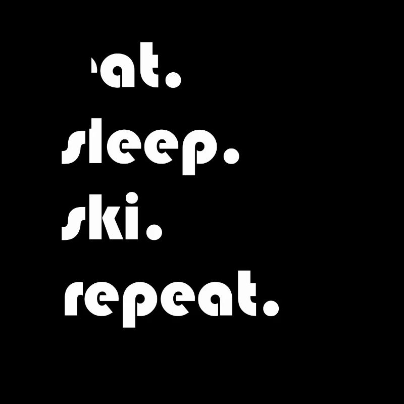 Ski - eat. sleep. ski. repeat.