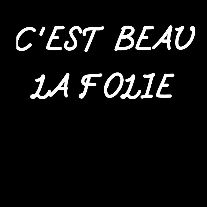 C'EST BEAU LA FOLIE
