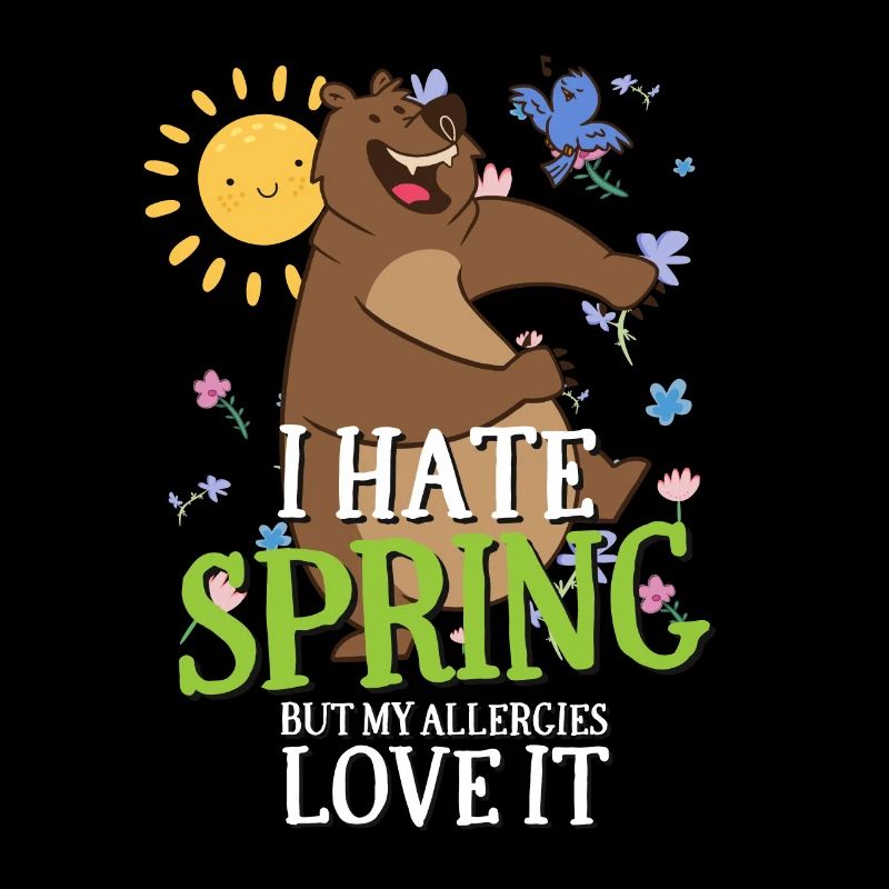 I Hate Spring, But My Allergies Love It Sarcasm