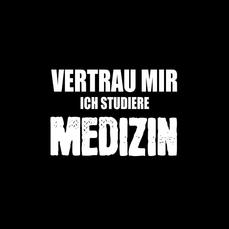Vertrau mir - ich studiere Medizin!