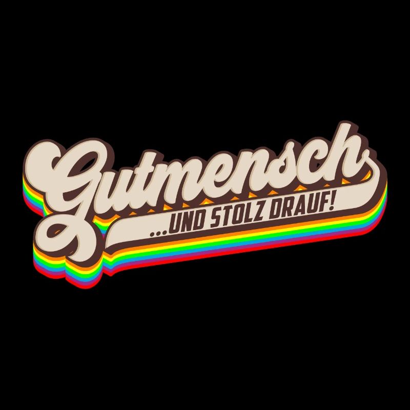 Gutmensch und Stolz drauf!