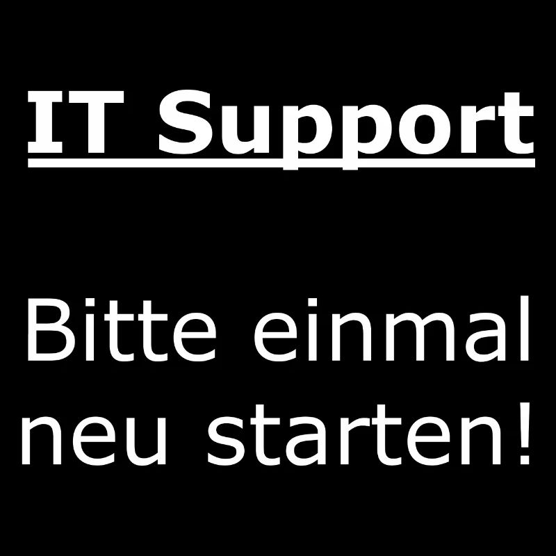 IT Support - Bitte einmal neu starten!