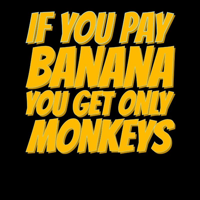 If you pay for bananas, only monkeys get